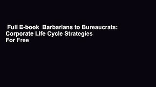 Full E-book  Barbarians to Bureaucrats:  Corporate Life Cycle Strategies  For Free