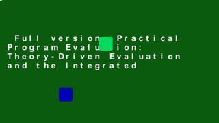 Full version  Practical Program Evaluation: Theory-Driven Evaluation and the Integrated