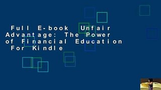 Full E-book  Unfair Advantage: The Power of Financial Education  For Kindle