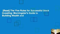 [Read] The Five Rules for Successful Stock Investing: Morningstar's Guide to Building Wealth and