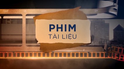 Phim tài liệu nước ngoài – 15/02/2020