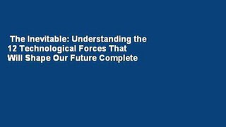 The Inevitable: Understanding the 12 Technological Forces That Will Shape Our Future Complete