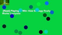 [Read] Playing to Win: How Strategy Really Works Complete