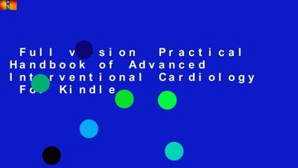 Full version  Practical Handbook of Advanced Interventional Cardiology  For Kindle
