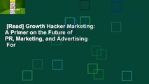 [Read] Growth Hacker Marketing: A Primer on the Future of PR, Marketing, and Advertising  For