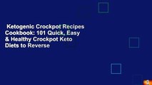 Ketogenic Crockpot Recipes Cookbook: 101 Quick, Easy & Healthy Crockpot Keto Diets to Reverse