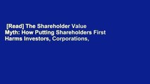[Read] The Shareholder Value Myth: How Putting Shareholders First Harms Investors, Corporations,