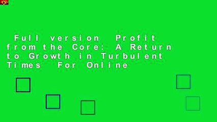 Full version  Profit from the Core: A Return to Growth in Turbulent Times  For Online