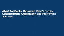 About For Books  Grossman  Baim's Cardiac Catheterization, Angiography, and Intervention  For Free