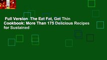 Full Version  The Eat Fat, Get Thin Cookbook: More Than 175 Delicious Recipes for Sustained