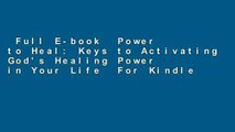Full E-book  Power to Heal: Keys to Activating God's Healing Power in Your Life  For Kindle