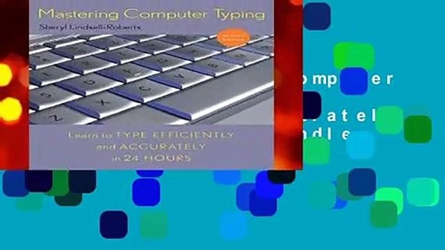[Read] Mastering Computer Typing: Learn to Type Efficiently and Accurately in 24 Hours For Kindle
