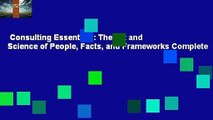 Consulting Essentials: The Art and Science of People, Facts, and Frameworks Complete