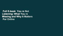 Full E-book  You re Not Listening: What You re Missing and Why It Matters  For Online