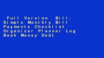 Full Version  Bill: Simple Monthly Bill Payments Checklist Organizer Planner Log Book Money Debt