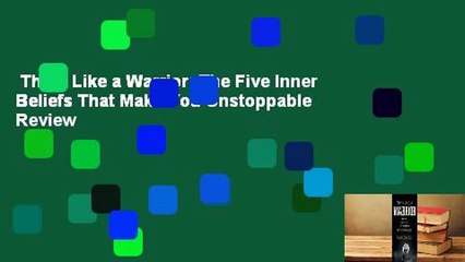 Think Like a Warrior: The Five Inner Beliefs That Make You Unstoppable  Review