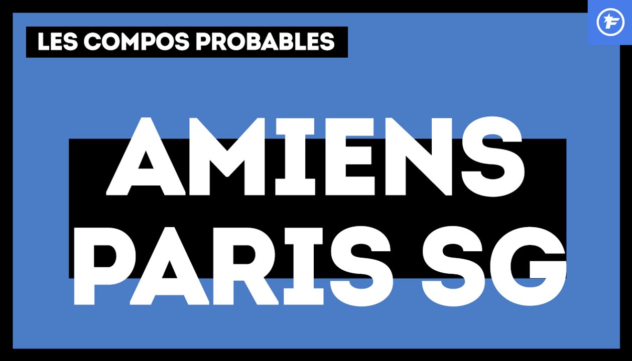 Amiens - PSG : les compositions probables