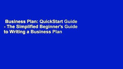 Business Plan: QuickStart Guide - The Simplified Beginner's Guide to Writing a Business Plan  For