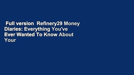 Full version  Refinery29 Money Diaries: Everything You've Ever Wanted To Know About Your