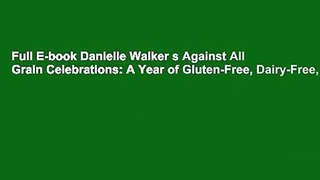 Full E-book Danielle Walker s Against All Grain Celebrations: A Year of Gluten-Free, Dairy-Free,