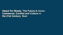 About For Books  The Future Is Asian: Commerce, Conflict and Culture in the 21st Century  Best