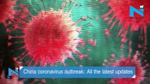 China coronavirus outbreak : All the latest updates