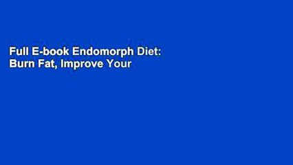 Full E-book Endomorph Diet: Burn Fat, Improve Your Health and Body Shape with Daily Endomorph Diet
