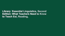 Library  Essential Linguistics, Second Edition: What Teachers Need to Know to Teach Esl, Reading,