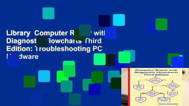 Library Computer Repair with Diagnostic Flowcharts Third Edition: Troubleshooting PC Hardware