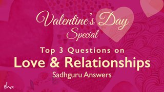 Valentine’s Day Special  Top 3 Questions on Love & Relationships ¦ Sadhguru Answers