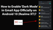 How to Enable Dark Mode in Gmail App Officially on Android 10 (Realme XT)?