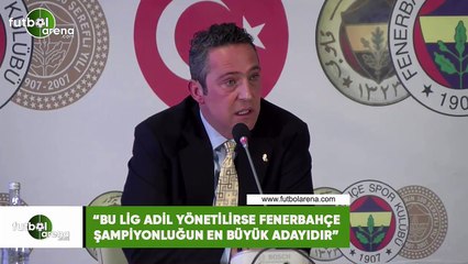 Ali Koç: "Bu lig adil yönetilirse Fenerbahçe şampiyonluğun en büyük adayıdır"