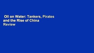 Oil on Water: Tankers, Pirates and the Rise of China  Review