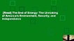 [Read] The End of Energy: The Unmaking of America's Environment, Security, and Independence