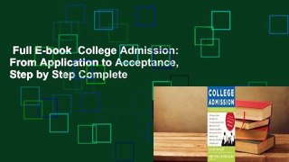 Full E-book  College Admission: From Application to Acceptance, Step by Step Complete