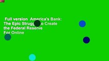Full version  America's Bank: The Epic Struggle to Create the Federal Reserve  For Online