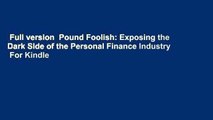 Full version  Pound Foolish: Exposing the Dark Side of the Personal Finance Industry  For Kindle