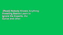 [Read] Nobody Knows Anything: Investing Basics Learn to Ignore the Experts, the Gurus and other