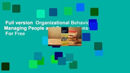 Full version  Organizational Behavior: Managing People and Organizations  For Free