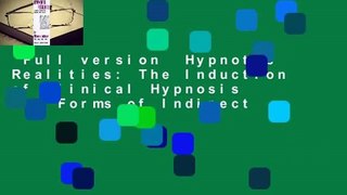 Full version  Hypnotic Realities: The Induction of Clinical Hypnosis and Forms of Indirect