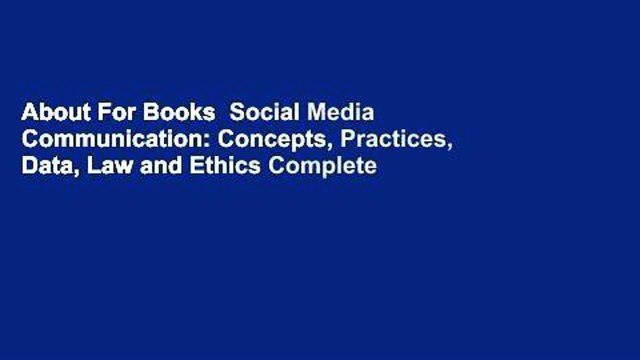 About For Books Social Media Communication: Concepts, Practices, Data, Law and Ethics Complete