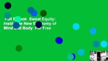 Full E-book  Sweat Equity: Inside the New Economy of Mind and Body  For Free