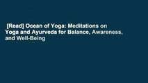 [Read] Ocean of Yoga: Meditations on Yoga and Ayurveda for Balance, Awareness, and Well-Being