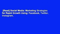 [Read] Social Media: Marketing Strategies for Rapid Growth Using: Facebook, Twitter, Instagram,