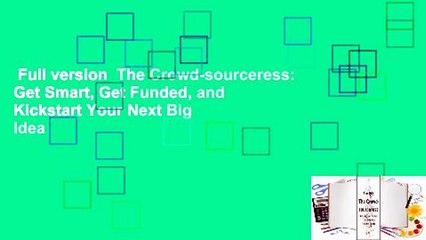 Full version  The Crowd-sourceress: Get Smart, Get Funded, and Kickstart Your Next Big Idea