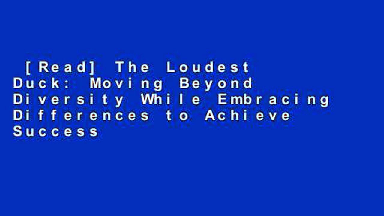 [Read] The Loudest Duck: Moving Beyond Diversity While Embracing Differences to Achieve Success