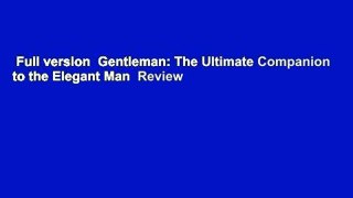 Full version  Gentleman: The Ultimate Companion to the Elegant Man  Review