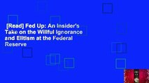 [Read] Fed Up: An Insider's Take on the Willful Ignorance and Elitism at the Federal Reserve