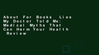 About For Books  Lies My Doctor Told Me: Medical Myths That Can Harm Your Health  Review