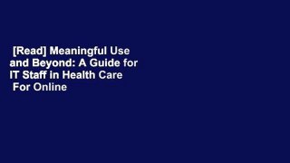 [Read] Meaningful Use and Beyond: A Guide for IT Staff in Health Care  For Online